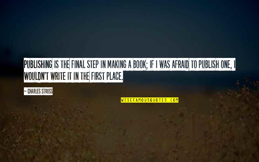 Book Publishing Quotes By Charles Stross: Publishing is the final step in making a Book Publishing Quotes By Charles Stross: Publishing is the final step in making a
