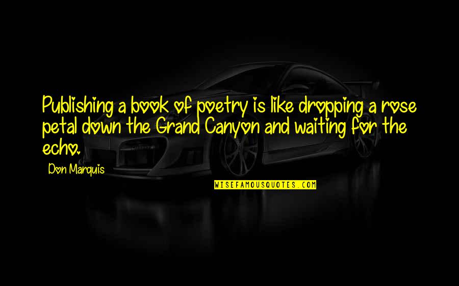 Book Publishing Quotes By Don Marquis: Publishing a book of poetry is like dropping