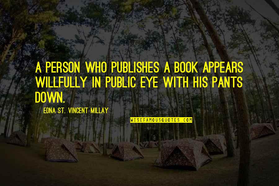 Book Publishing Quotes By Edna St. Vincent Millay: A person who publishes a book appears willfully