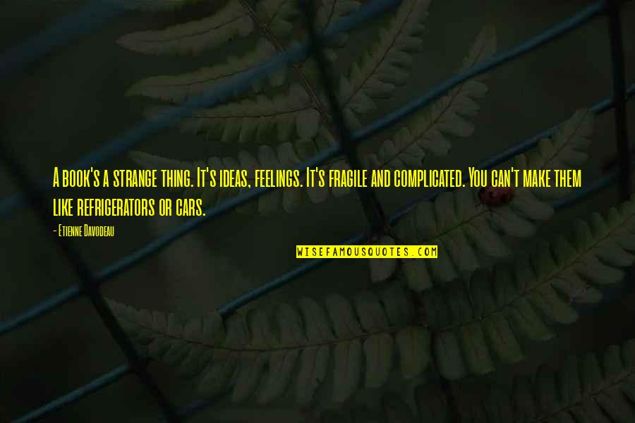Book Publishing Quotes By Etienne Davodeau: A book's a strange thing. It's ideas, feelings. Book Publishing Quotes By Etienne Davodeau: A book's a strange thing. It's ideas, feelings.