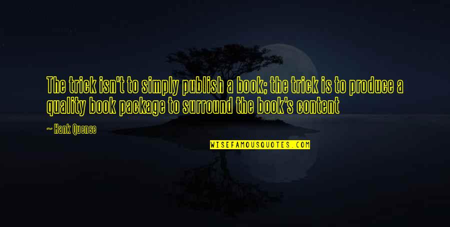 Book Publishing Quotes By Hank Quense: The trick isn't to simply publish a book; Book Publishing Quotes By Hank Quense: The trick isn't to simply publish a book;