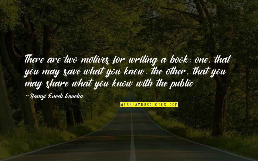 Book Publishing Quotes By Ifeanyi Enoch Onuoha: There are two motives for writing a book: