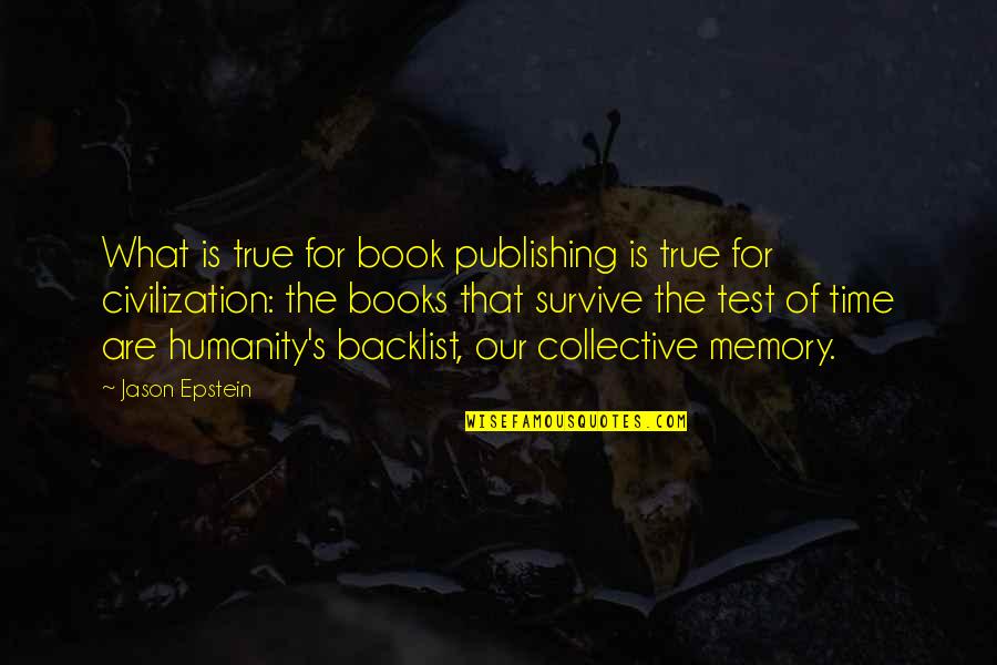 Book Publishing Quotes By Jason Epstein: What is true for book publishing is true