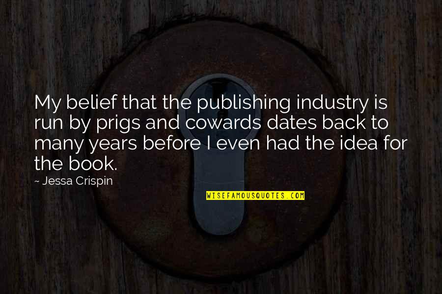 Book Publishing Quotes By Jessa Crispin: My belief that the publishing industry is run Book Publishing Quotes By Jessa Crispin: My belief that the publishing industry is run
