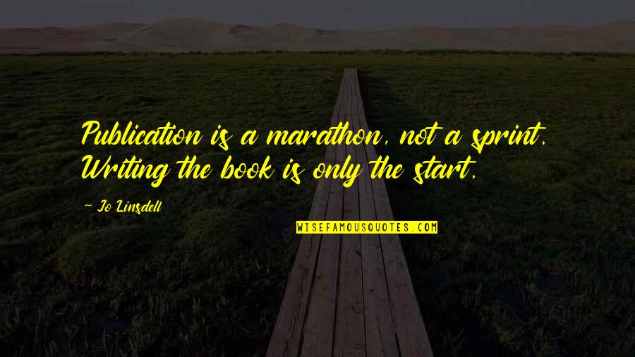 Book Publishing Quotes By Jo Linsdell: Publication is a marathon, not a sprint. Writing