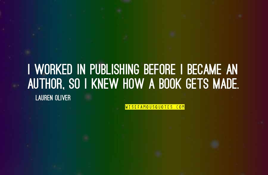 Book Publishing Quotes By Lauren Oliver: I worked in publishing before I became an Book Publishing Quotes By Lauren Oliver: I worked in publishing before I became an