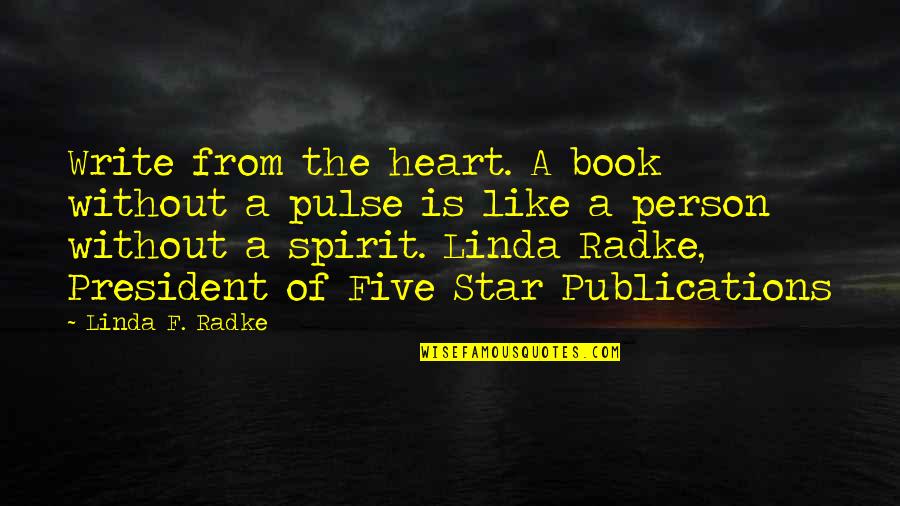 Book Publishing Quotes By Linda F. Radke: Write from the heart. A book without a