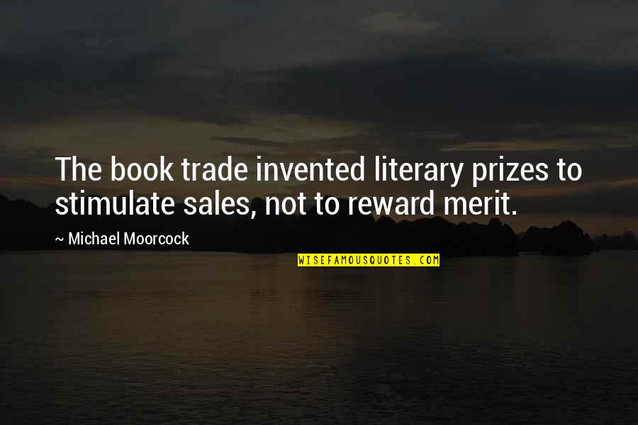 Book Publishing Quotes By Michael Moorcock: The book trade invented literary prizes to stimulate Book Publishing Quotes By Michael Moorcock: The book trade invented literary prizes to stimulate