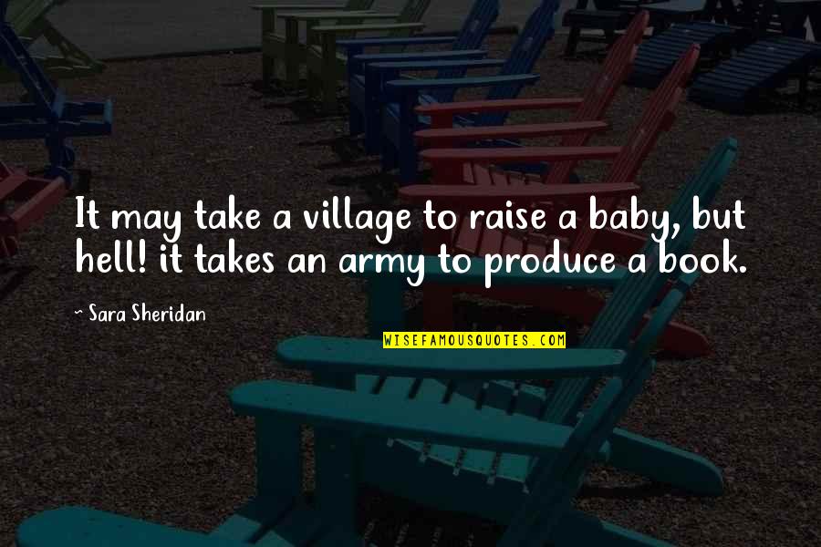 Book Publishing Quotes By Sara Sheridan: It may take a village to raise a