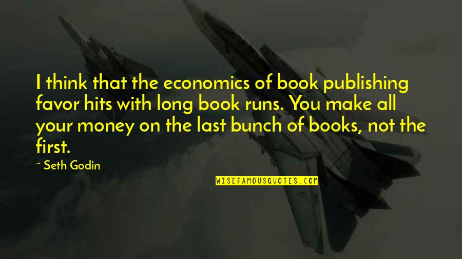 Book Publishing Quotes By Seth Godin: I think that the economics of book publishing