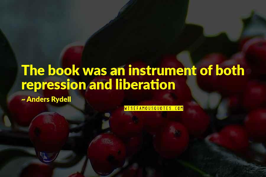 Book Quotes And Quotes By Anders Rydell: The book was an instrument of both repression