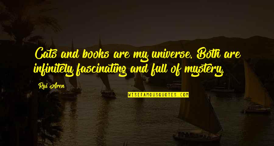Book Quotes And Quotes By Rai Aren: Cats and books are my universe. Both are