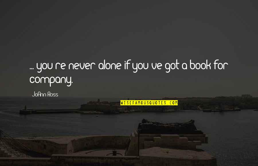 Book Quotes Quotes By JoAnn Ross: ... you're never alone if you've got a