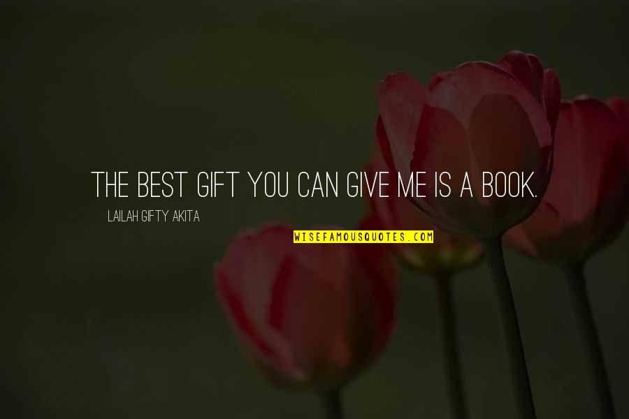 Book Quotes Quotes By Lailah Gifty Akita: The best gift you can give me is
