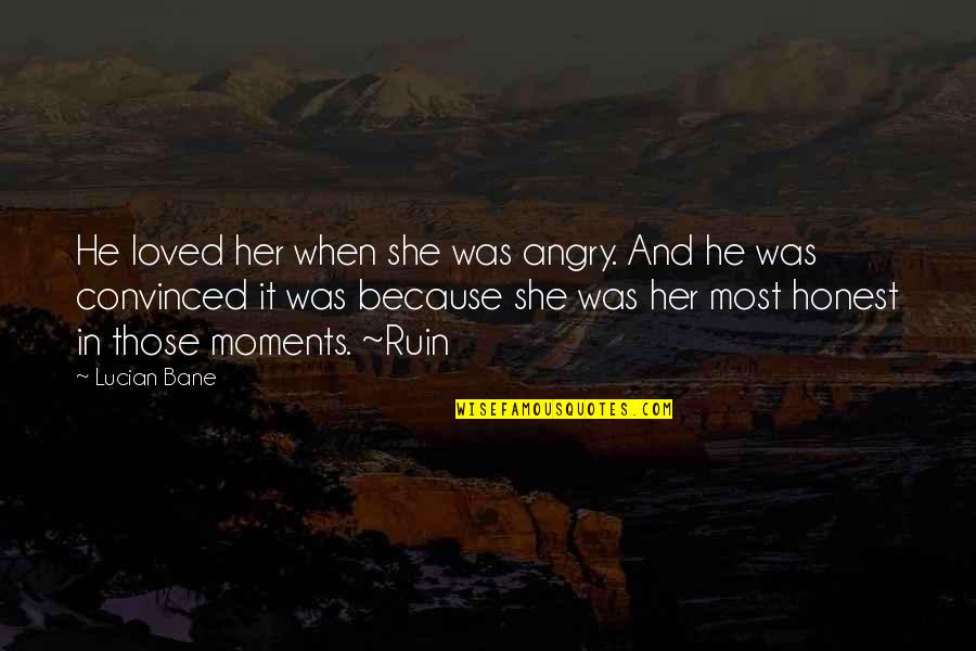 Book Quotes Quotes By Lucian Bane: He loved her when she was angry. And