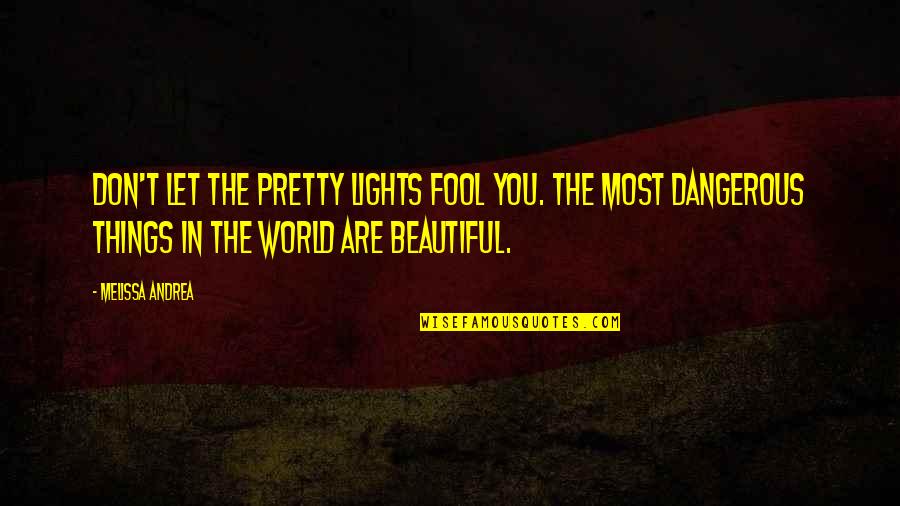 Book Quotes Quotes By Melissa Andrea: Don't let the pretty lights fool you. The
