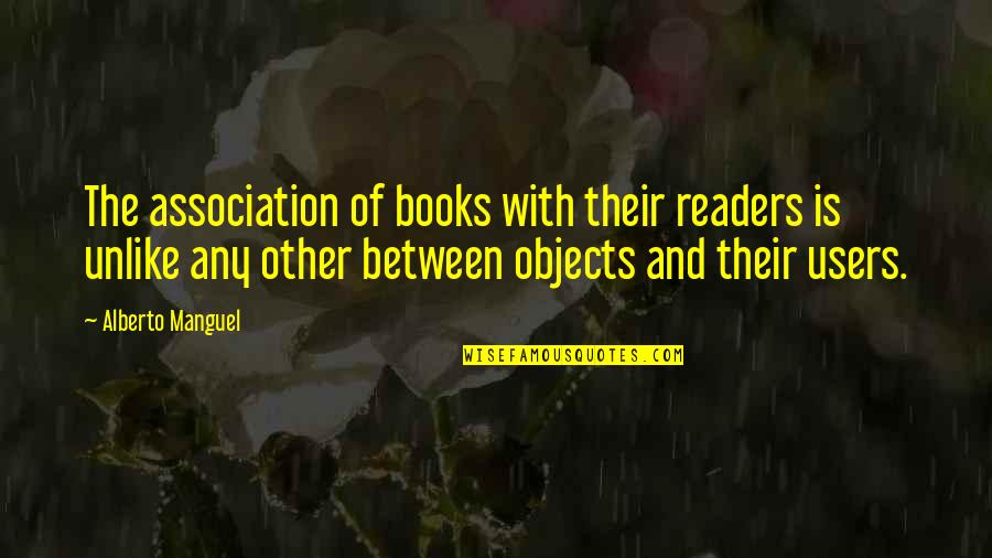 Book Reader Quotes By Alberto Manguel: The association of books with their readers is