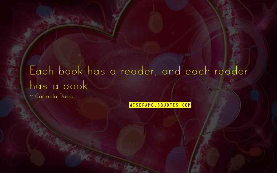 Book Reader Quotes By Carmela Dutra: Each book has a reader, and each reader