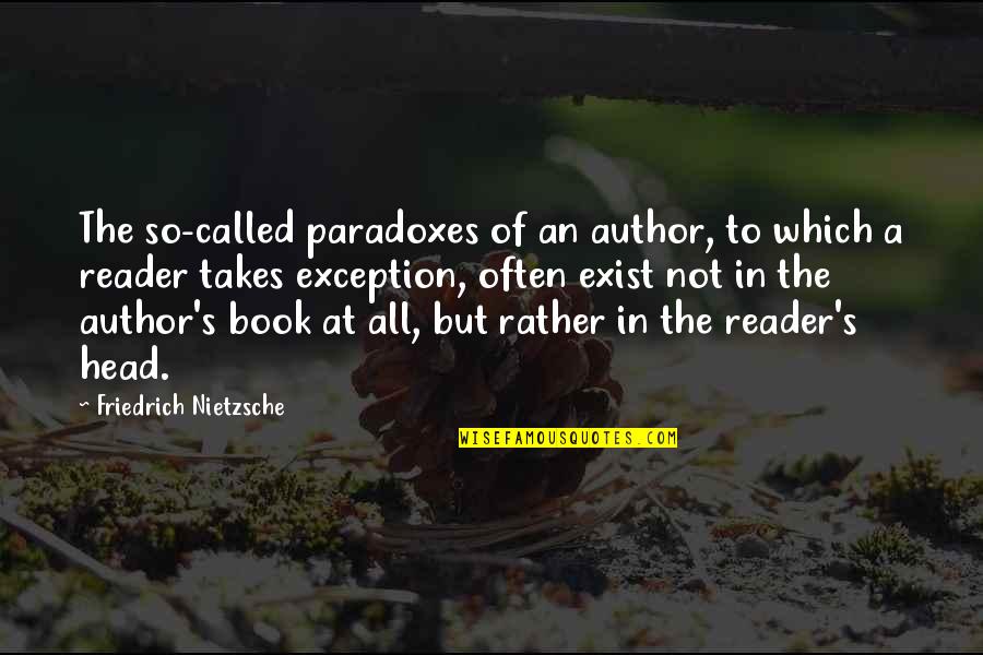 Book Reader Quotes By Friedrich Nietzsche: The so-called paradoxes of an author, to which