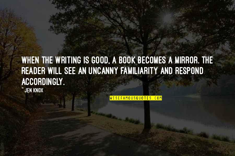 Book Reader Quotes By Jen Knox: When the writing is good, a book becomes