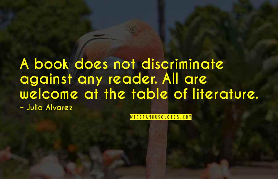 Book Reader Quotes By Julia Alvarez: A book does not discriminate against any reader.