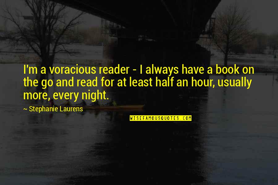 Book Reader Quotes By Stephanie Laurens: I'm a voracious reader - I always have