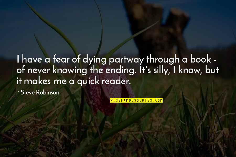 Book Reader Quotes By Steve Robinson: I have a fear of dying partway through