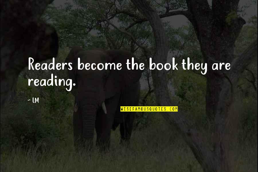 Book Reading Inspirational Quotes By LM: Readers become the book they are reading.
