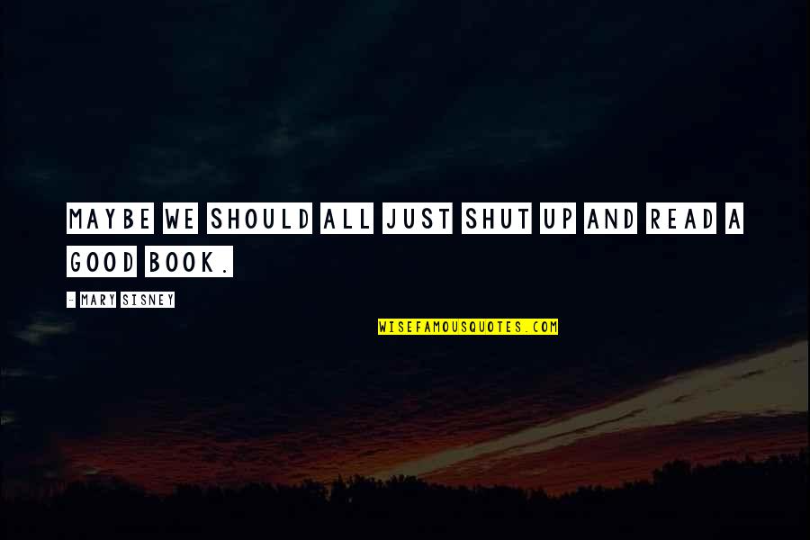 Book Reading Inspirational Quotes By Mary Sisney: Maybe we should all just shut up and Book Reading Inspirational Quotes By Mary Sisney: Maybe we should all just shut up and