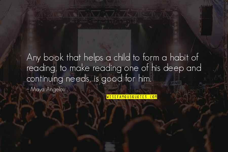 Book Reading Inspirational Quotes By Maya Angelou: Any book that helps a child to form Book Reading Inspirational Quotes By Maya Angelou: Any book that helps a child to form