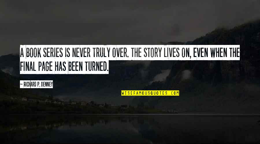 Book Reading Inspirational Quotes By Richard P. Denney: A book series is never truly over. The Book Reading Inspirational Quotes By Richard P. Denney: A book series is never truly over. The