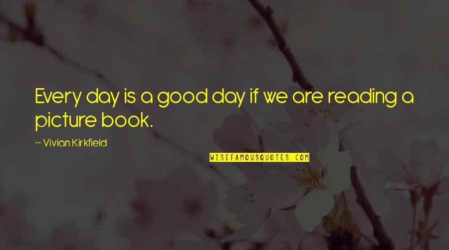 Book Reading Inspirational Quotes By Vivian Kirkfield: Every day is a good day if we Book Reading Inspirational Quotes By Vivian Kirkfield: Every day is a good day if we
