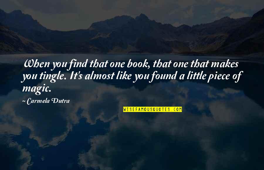 Book Reading Quotes By Carmela Dutra: When you find that one book, that one