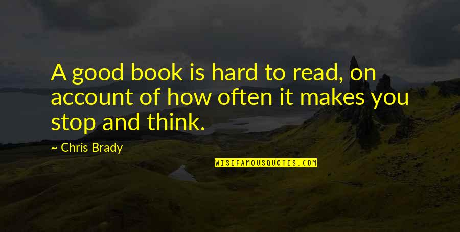 Book Reading Quotes By Chris Brady: A good book is hard to read, on