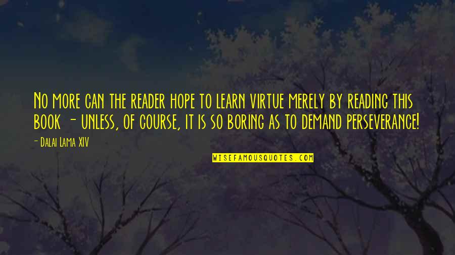 Book Reading Quotes By Dalai Lama XIV: No more can the reader hope to learn