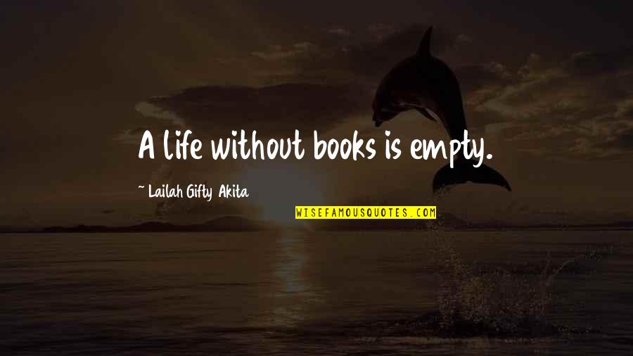 Book Reading Quotes By Lailah Gifty Akita: A life without books is empty.