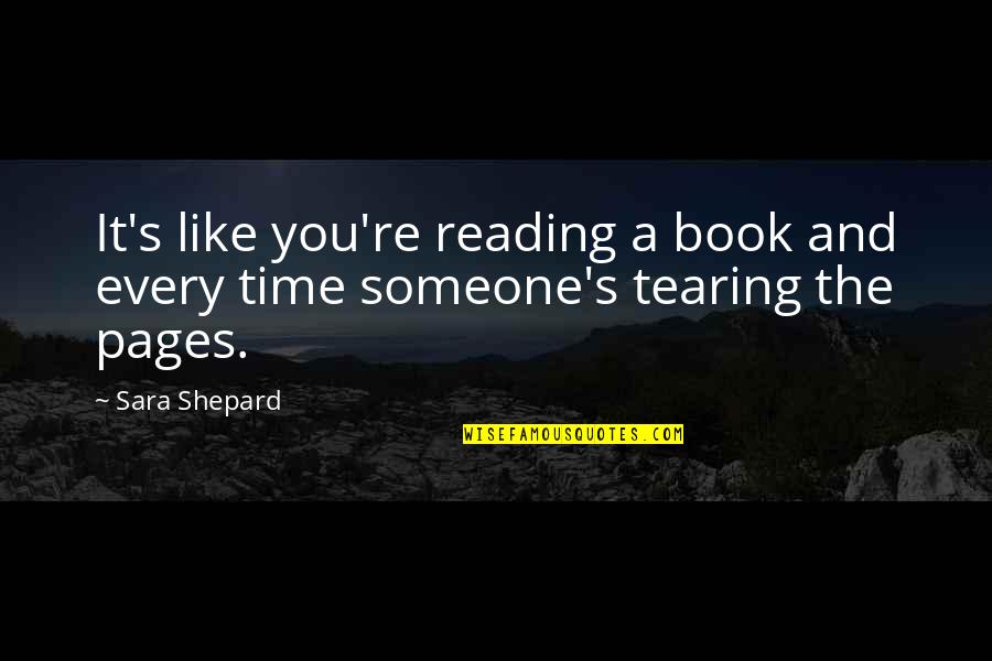 Book Reading Quotes By Sara Shepard: It's like you're reading a book and every
