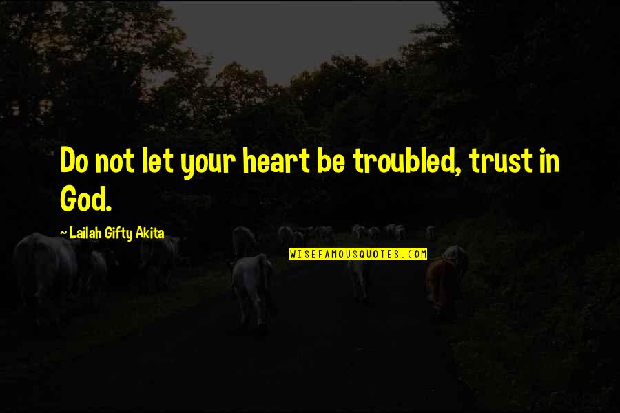 Book Release Quotes By Lailah Gifty Akita: Do not let your heart be troubled, trust