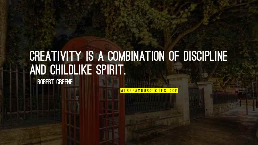 Book Reports Quotes By Robert Greene: Creativity is a combination of discipline and childlike Book Reports Quotes By Robert Greene: Creativity is a combination of discipline and childlike
