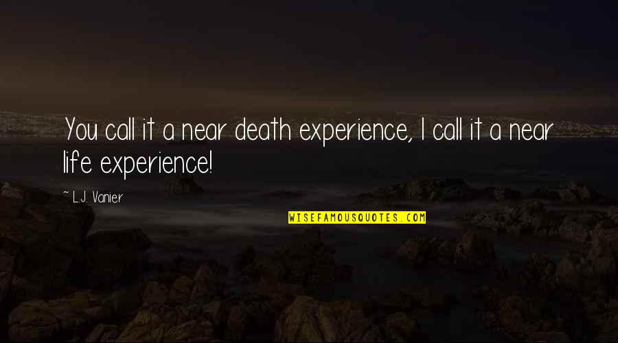 Book Review Quote Quotes By L.J. Vanier: You call it a near death experience, I