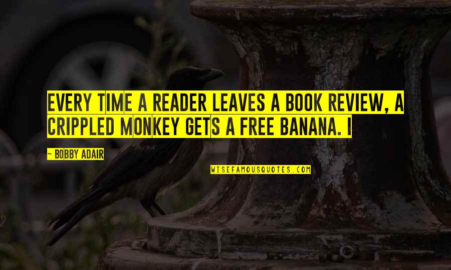 Book Review Quotes By Bobby Adair: every time a reader leaves a book review,