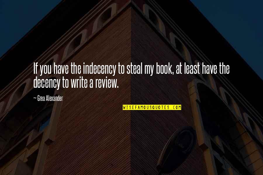 Book Review Quotes By Grea Alexander: If you have the indecency to steal my