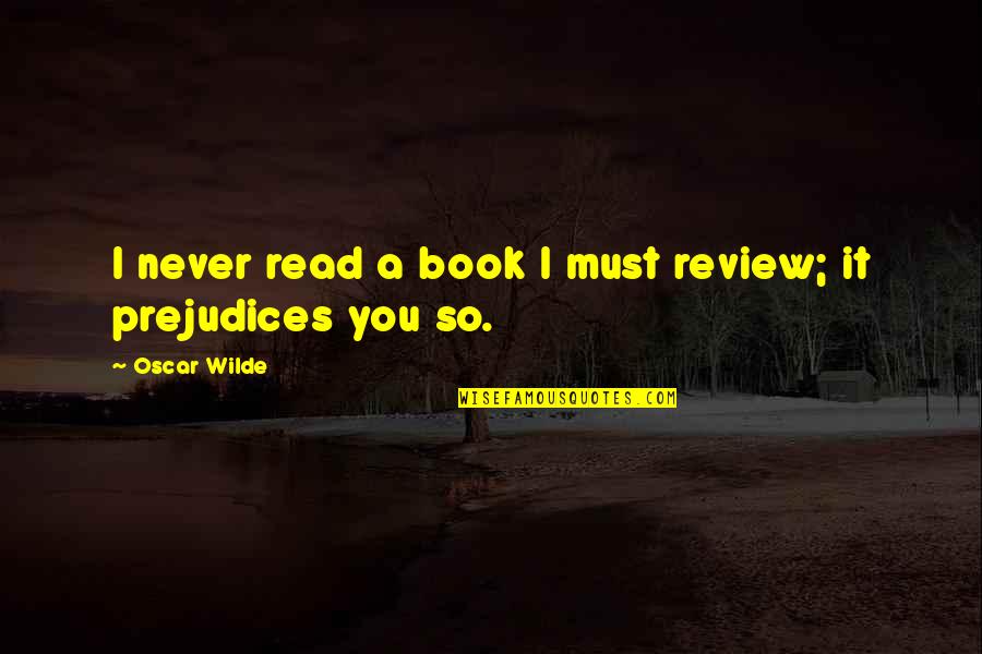 Book Review Quotes By Oscar Wilde: I never read a book I must review;