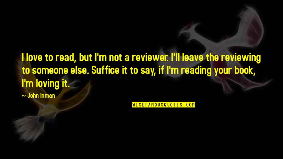 Book Reviewing Quotes By John Inman: I love to read, but I'm not a Book Reviewing Quotes By John Inman: I love to read, but I'm not a