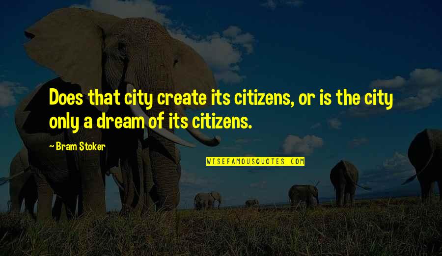 Book Riot All The Books Quotes By Bram Stoker: Does that city create its citizens, or is