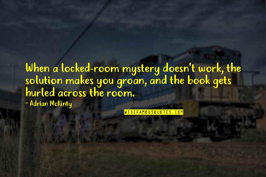 Book Room Quotes By Adrian McKinty: When a locked-room mystery doesn't work, the solution