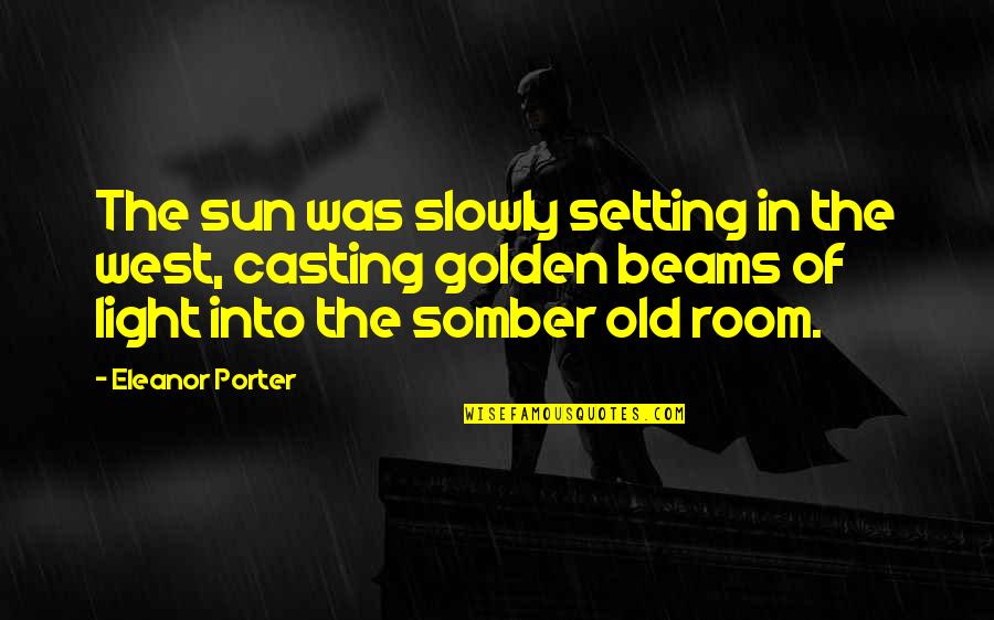 Book Room Quotes By Eleanor Porter: The sun was slowly setting in the west,