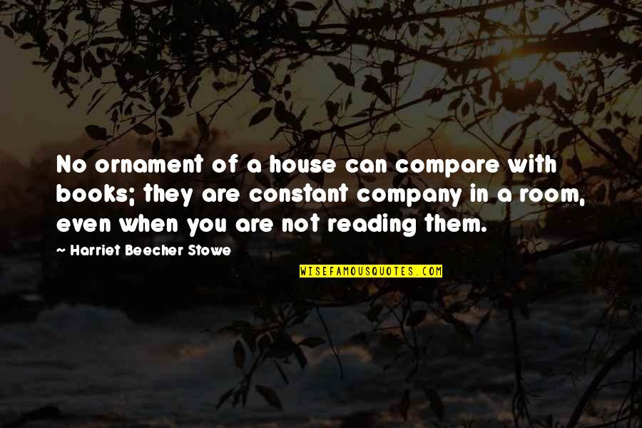 Book Room Quotes By Harriet Beecher Stowe: No ornament of a house can compare with