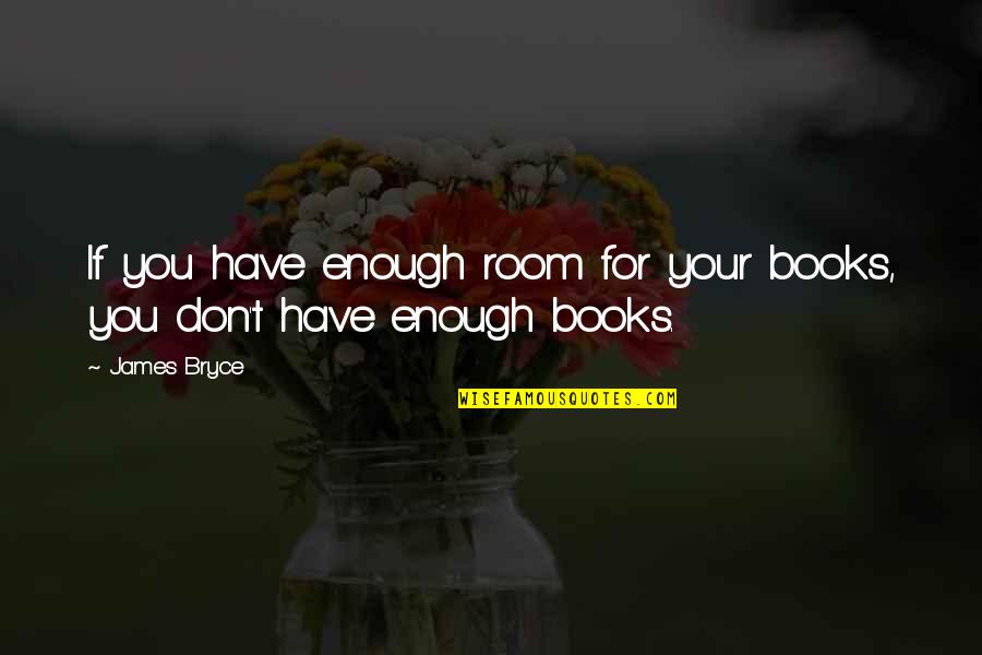 Book Room Quotes By James Bryce: If you have enough room for your books,