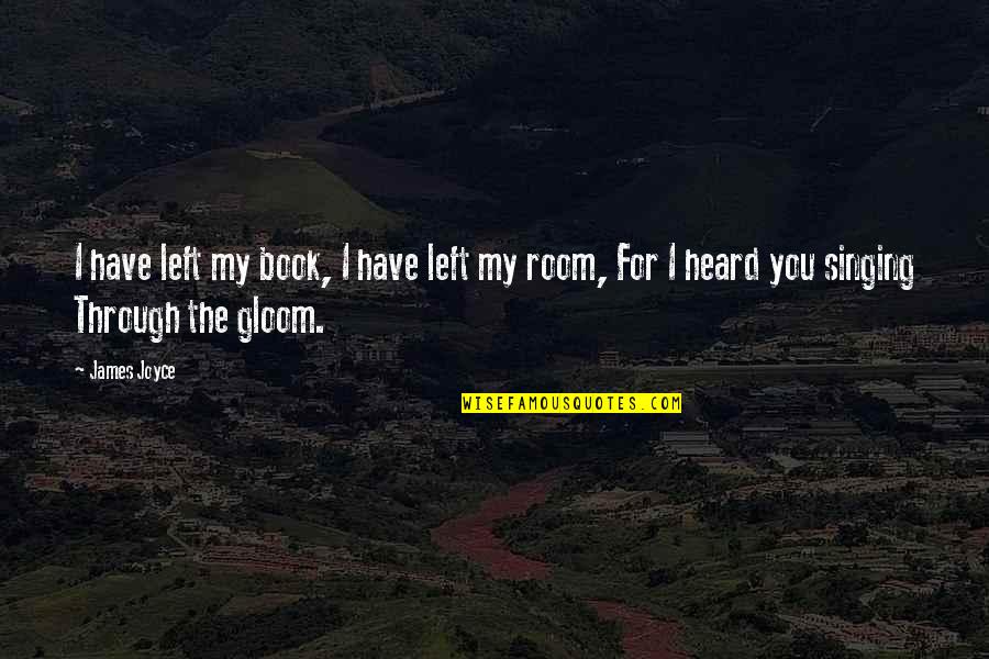 Book Room Quotes By James Joyce: I have left my book, I have left